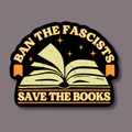 Sticker with 'Ban the Fascists, Save the Books' text and an open book graphic on a gray background.